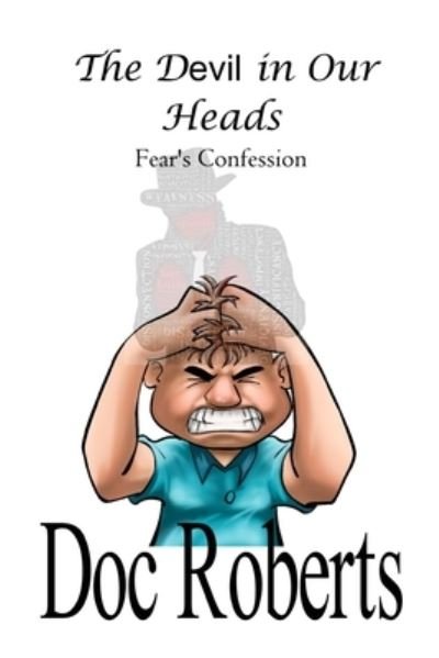 The Devil in Our Heads: Fear's Confession - Doc Roberts - Bücher - Independently Published - 9798467037196 - 29. August 2021