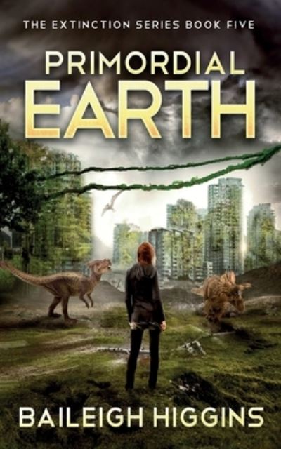 Cover for Baileigh Higgins · Primordial Earth: Book 5 - The Extinction Series - A Prehistoric, Post-Apocalyptic, Sci-Fi Thriller (Paperback Book) (2021)