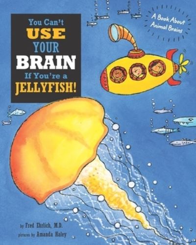 You Can't Use Your Brain If You're a Jellyfish!: A Book About Animal Brains - Fred Ehrlich - Books - Independently Published - 9798507502196 - December 30, 2014