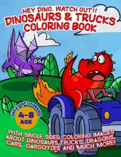 Cover for Panda Kidz Press · Hey Dino, Watch out!! Dinosaurs &amp; Trucks Coloring Book: With 50 Single Sided Coloring Images About Dinosaurs, Trucks, Dragons, Cars, Gargoyles and much more! Great Gift for For Kids, Age 4-8! (Pocketbok) (2021)