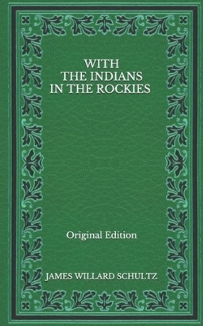 Cover for James Willard Schultz · With the Indians in the Rockies - Original Edition (Paperback Book) (2020)