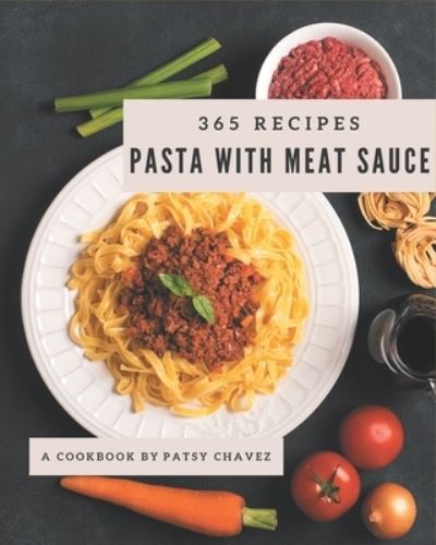 Cover for Patsy Chavez · 365 Pasta with Meat Sauce Recipes (Paperback Book) (2020)