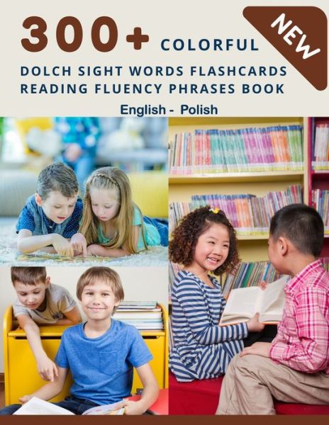 Cover for Homeschool Language Center · 300+ Colorful Dolch Sight Words Flashcards Reading Fluency Phrases Book English - Polish (Paperback Book) (2020)