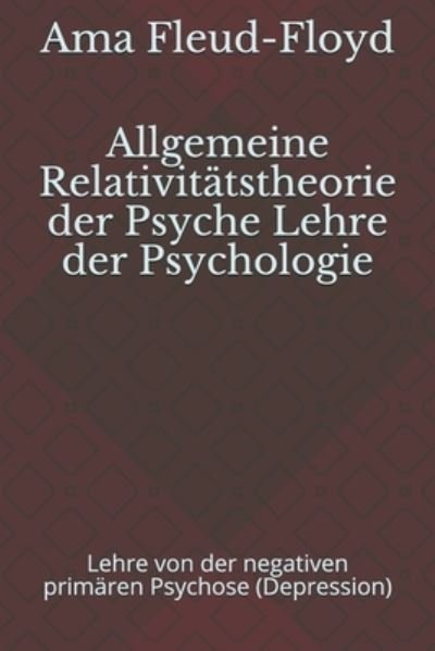 Allgemeine Relativitatstheorie der Psyche Lehre der Psychologie - Ama Fleud-Floyd - Kirjat - Independently Published - 9798577914196 - maanantai 7. joulukuuta 2020