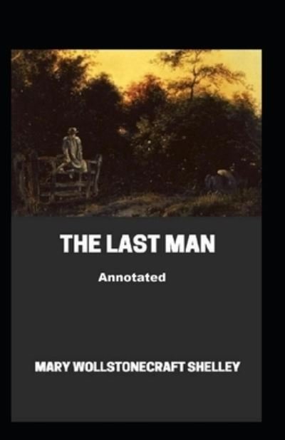 The Last Man Illustrated - Mary Wollstonecraft Shelley - Bücher - Independently Published - 9798581689196 - 15. Dezember 2020