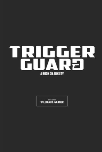 Cover for William Garner · Trigger Guard: A Book on Anxiety (Paperback Book) (2020)