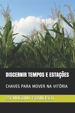 Discernir Tempos E Estacoes - Ssemugoma Evangelist Francisco - Bücher - Independently Published - 9798643749196 - 6. Mai 2020