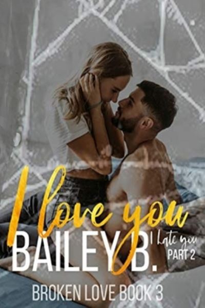 Cover for Bailey B · I Love You, I Hate You Part 2 (Paperback Book) (2020)