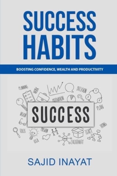 Cover for Sajid Inayat · Success Habits - Boosting Confidence, Wealth and Productivity (Paperback Book) (2021)