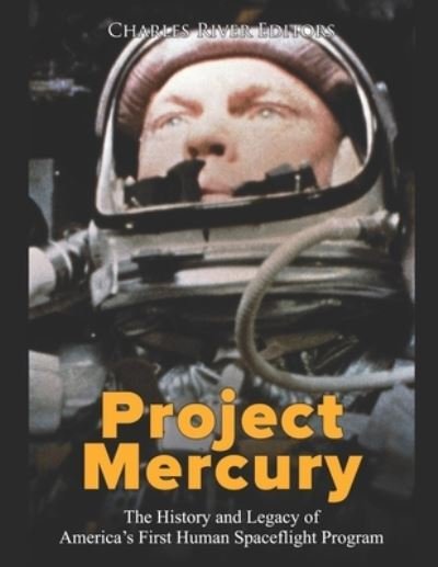 Cover for Charles River Editors · Project Mercury: The History and Legacy of America's First Human Spaceflight Program (Paperback Bog) (2021)