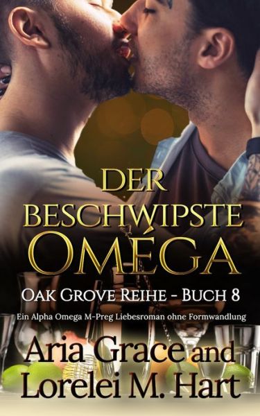 Cover for Hart Lorelei M. Hart · Der Beschwipste Omega: Ein Alpha Omega M-preg Liebesroman Ohne Formwandlung - Oak Grove (Paperback Book) (2021)