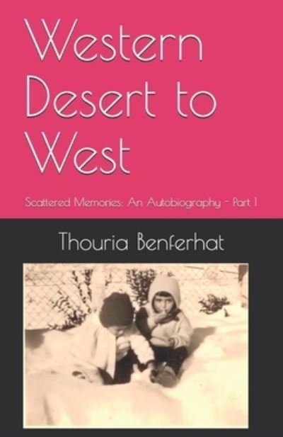 Cover for Thouria Benferhat · Western Desert to West: Scattered Memories: An Autobiography - Part 1 - Western Desert to West (Paperback Book) (2021)
