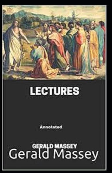 Gerald Massey's Lectures Annotated - Gerald Massey - Books - Independently Published - 9798728611196 - March 27, 2021