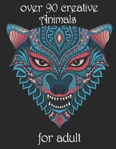 Over 90 Creative Animals for Adult - Yo Noto - Bøger - Independently Published - 9798734647196 - 7. april 2021