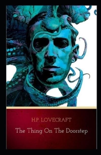 The Thing on the Doorstep Illustrated - Howard Phillips Lovecraft - Böcker - Independently Published - 9798739192196 - 16 april 2021