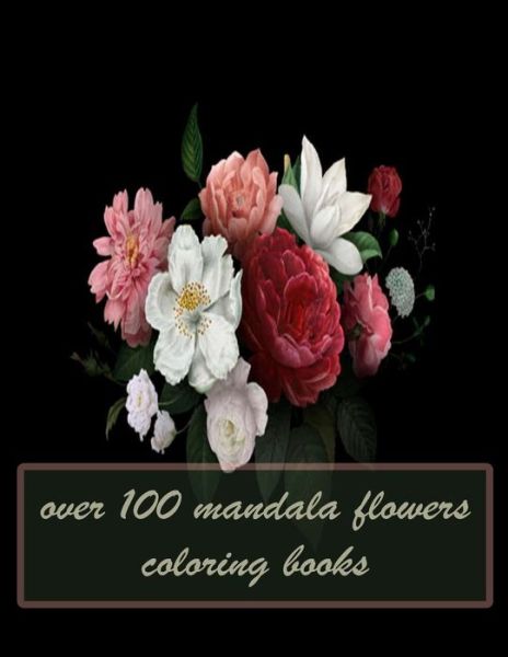 Cover for Sketch Books · Over 100 Mandala Flowers Coloring Books (Paperback Book) (2021)