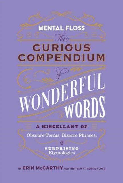 Cover for Erin McCarthy · Mental Floss: Curious Compendium of Wonderful Words: A Miscellany of Obscure Terms, Bizarre Phrases &amp; Surprising Etymology (Inbunden Bok) (2023)