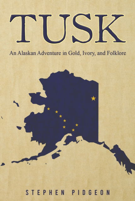 Cover for Stephen Pidgeon · Tusk: An Alaskan Adventure in Gold, Ivory, and Folklore (Hardcover Book) (2024)