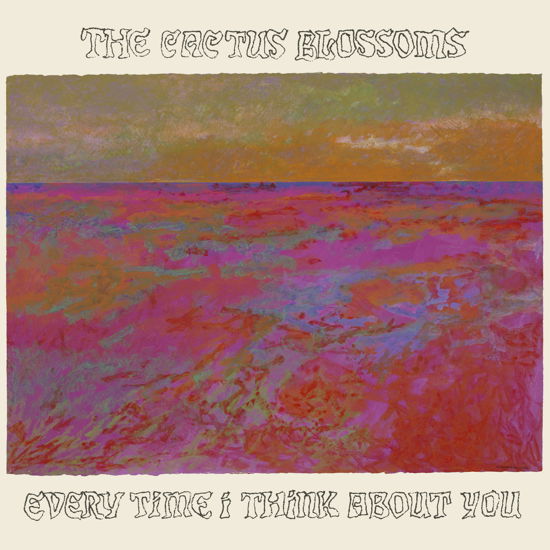 Cover for Cactus Blossoms · Every Time I Think About You (CD) (2024)