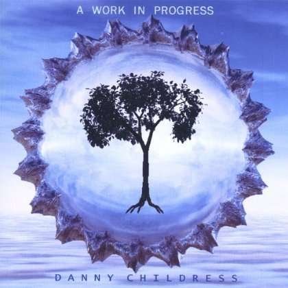 Work in Progress - Danny Childress - Muziek - CD Baby - 0634479233197 - 17 januari 2006