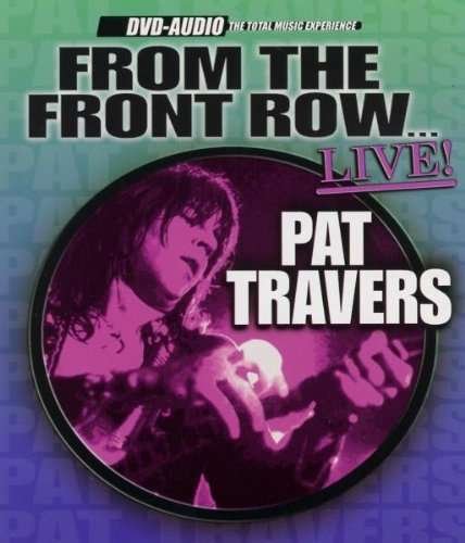 From the Front Row - Pat Travers - Musik - SILVERLINE - 0676628819197 - 4. april 2005