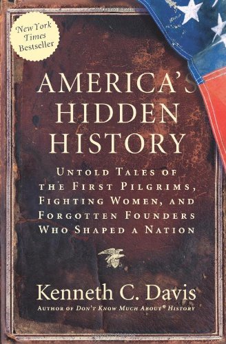 Cover for Kenneth C. Davis · America's Hidden History: Untold Tales of the First Pilgrims, Fighting Women, and Forgotten Founders Who Shaped a Nation (Paperback Book) [Reprint edition] (2009)