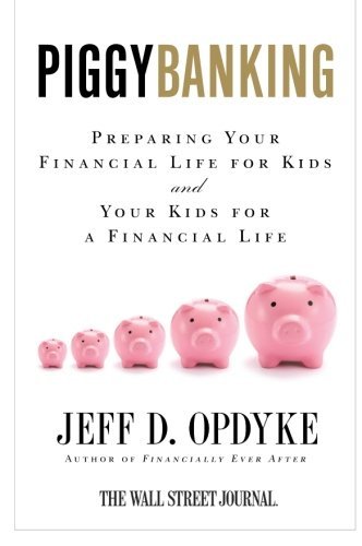 Cover for Jeff D. Opdyke · Piggybanking: Preparing Your Financial Life for Kids and Your Kids for a Financial Life (Taschenbuch) (2010)