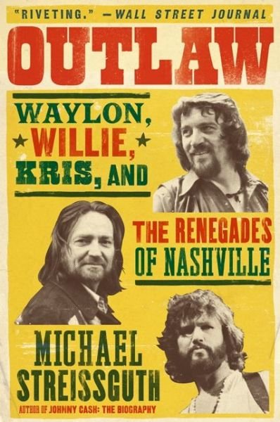 Outlaw: Waylon, Willie, Kris, and the Renegades of Nashville - Michael Streissguth - Bücher - HarperCollins Publishers Inc - 9780062038197 - 27. März 2014
