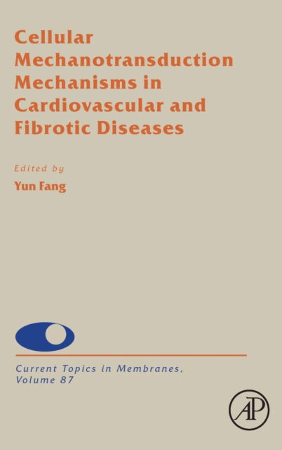 Cellular Mechanotransduction Mechanisms in Cardiovascular and Fibrotic Diseases - Current Topics in Membranes - Yun Fang - Kirjat - Elsevier Science Publishing Co Inc - 9780128215197 - perjantai 22. lokakuuta 2021