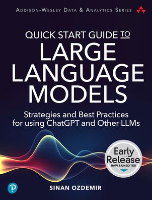 Quick Start Guide to Large Language Models: Strategies and Best Practices for Using ChatGPT and Other LLMs - Addison-Wesley Data & Analytics Series - Sinan Ozdemir - Bøger - Pearson Education (US) - 9780138199197 - 3. oktober 2023