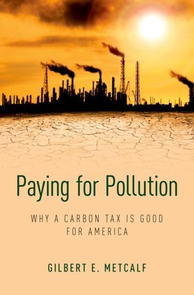 Cover for Metcalf, Gilbert E. (, Tufts University) · Paying for Pollution: Why a Carbon Tax is Good for America (Hardcover Book) (2019)