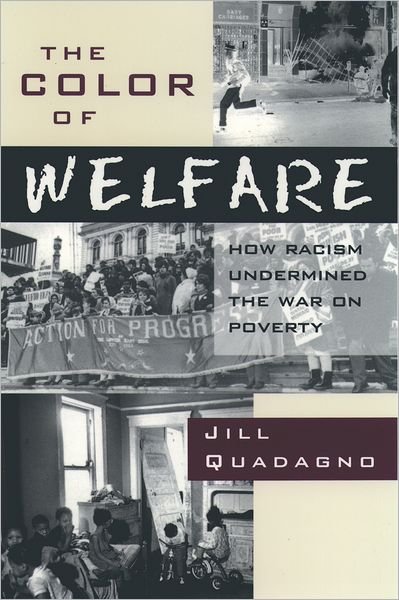Cover for Quadagno, Jill (Professor of Sociology, Mildred and Claude Pepper Chair in Social Gerontology, Professor of Sociology, Mildred and Claude Pepper Chair in Social Gerontology, Florida State University) · The Color of Welfare: How Racism Undermined the War on Poverty (Hardcover bog) (1994)