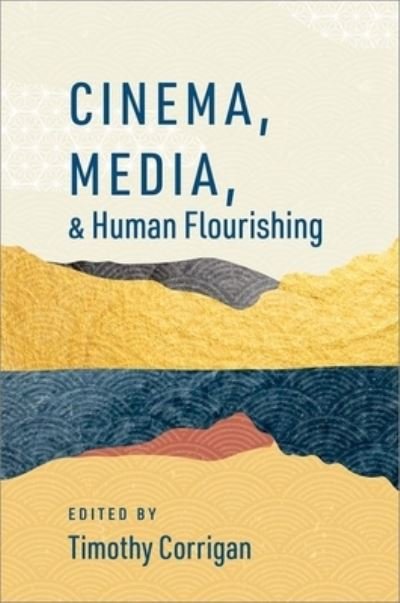 Cinema, Media, and Human Flourishing - The Humanities and Human Flourishing -  - Boeken - Oxford University Press Inc - 9780197624197 - 13 maart 2023