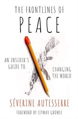 Cover for Autesserre, Severine (Professor of Political Science, Professor of Political Science, Barnard College, Columbia University) · The Frontlines of Peace: An Insider's Guide to Changing the World (Pocketbok) (2023)