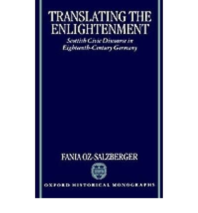 Cover for Oz-Salzberger, Fania (Lecturer in Modern History, Lecturer in Modern History, University of Haifa) · Translating the Enlightenment: Scottish Civic Discourse in Eighteenth-Century Germany - Oxford Historical Monographs (Innbunden bok) (1995)