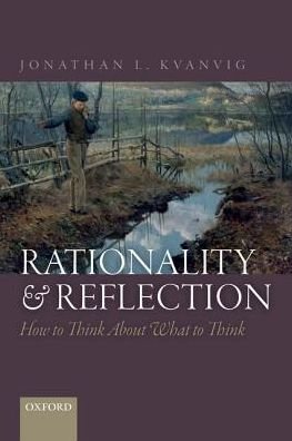 Cover for Kvanvig, Jonathan L. (Baylor University) · Rationality and Reflection: How to Think About What to Think (Paperback Book) (2017)