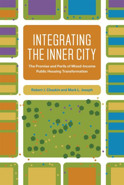 Integrating the Inner City: The Promise and Perils of Mixed-Income Public Housing Transformation - Robert J. Chaskin - Bücher - The University of Chicago Press - 9780226478197 - 25. Januar 2017