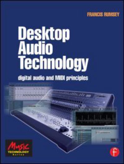 Desktop Audio Technology: Digital audio and MIDI principles - Francis Rumsey - Books - Taylor & Francis Ltd - 9780240519197 - October 20, 2003