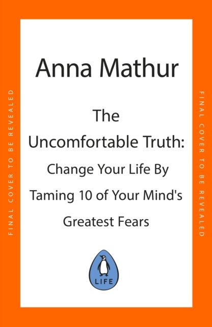 Cover for Anna Mathur · The Uncomfortable Truth: Change Your Life By Taming 10 of Your Mind's Greatest Fears (Innbunden bok) (2024)