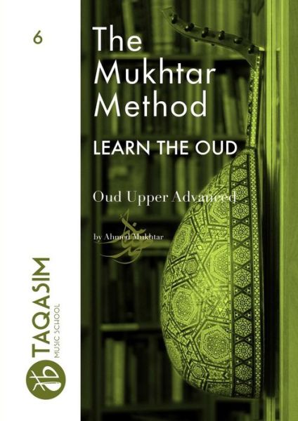 The Mukhtar Method - Oud Upper Advanced - Ahmed Mukhtar - Books - Lulu.com - 9780244144197 - December 21, 2018