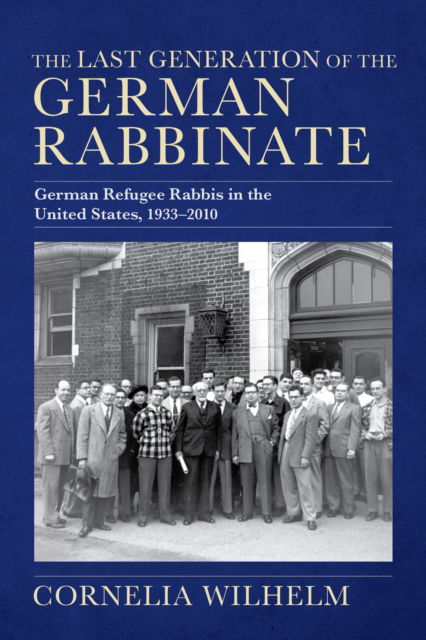 Cornelia Wilhelm · The Last Generation of the German Rabbinate : German Refugee Rabbis in the United States, 1933–2010 (Pocketbok) (2024)