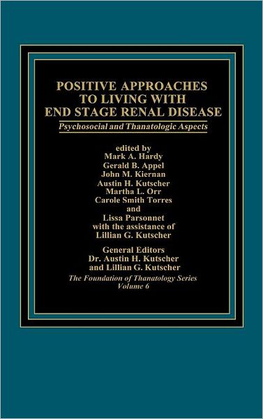 Positive Approaches to Living with End Stage Renal Disease: Psychosocial and Thanatalogic Aspects - Austin Kutscher - Bøger - ABC-CLIO - 9780275920197 - 22. april 1986