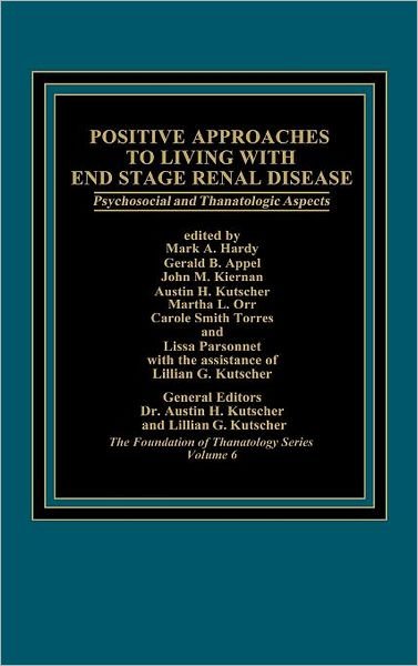 Positive Approaches to Living with End Stage Renal Disease: Psychosocial and Thanatalogic Aspects - Austin Kutscher - Libros - ABC-CLIO - 9780275920197 - 22 de abril de 1986