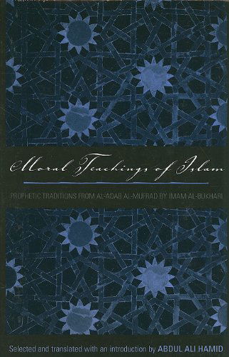 Cover for Abdul Ali Hamid · Moral Teachings of Islam: Prophetic Traditions from al-Adam al-mufrad by Imam al-Bukhari - Sacred Literature Trust Series (Paperback Book) (2010)