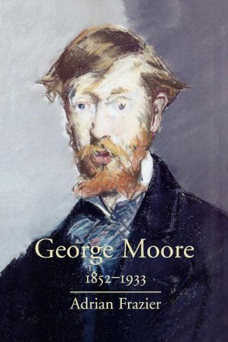 George Moore, 1852-1933 - Adrian Frazier - Kirjat - Yale University Press - 9780300181197 - torstai 1. kesäkuuta 2000