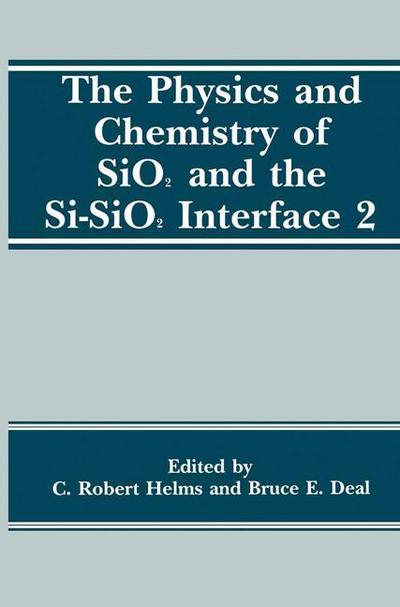 The Physics and Chemistry of SiO2 and the Si-SiO2 Interface 2 - Bruce E Deal - Bøger - Springer Science+Business Media - 9780306444197 - 30. september 1993
