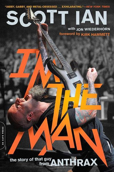 I'm the Man: The Story of That Guy from Anthrax - Scott Ian - Książki - Hachette Books - 9780306824197 - 24 listopada 2015