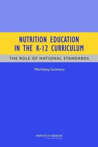 Cover for Institute of Medicine · Nutrition Education in the K-12 Curriculum: The Role of National Standards: Workshop Summary (Paperback Book) (2013)