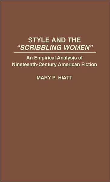 Cover for Mary P. Hiatt · Style and the Scribbling Women: An Empirical Analysis of Nineteenth-Century American Fiction (Hardcover Book) (1993)
