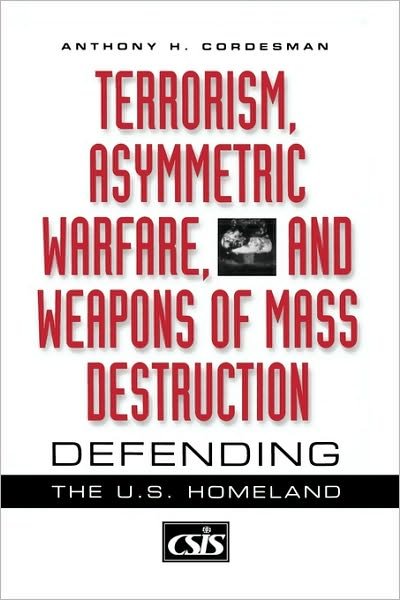 Cover for Anthony H. Cordesman · Terrorism, Asymmetric Warfare, and Weapons of Mass Destruction: Defending the U.S. Homeland - Praeger Security International (Paperback Book) (2001)